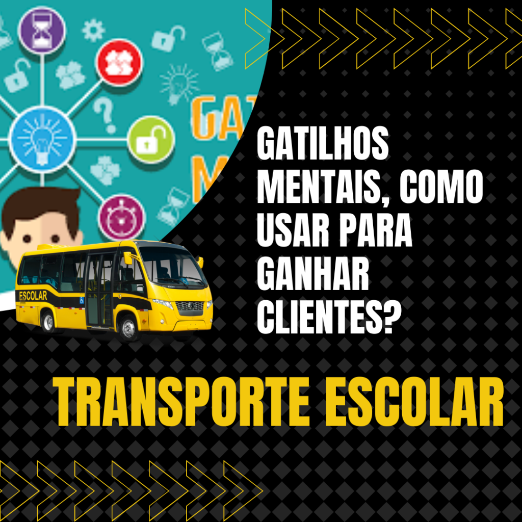 Gatilhos Mentais para ganhar clientes no transporte escolar!